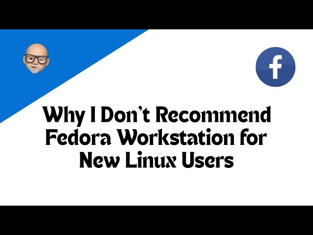 Why I Don't Recommend Fedora Workstation for New Linux Users