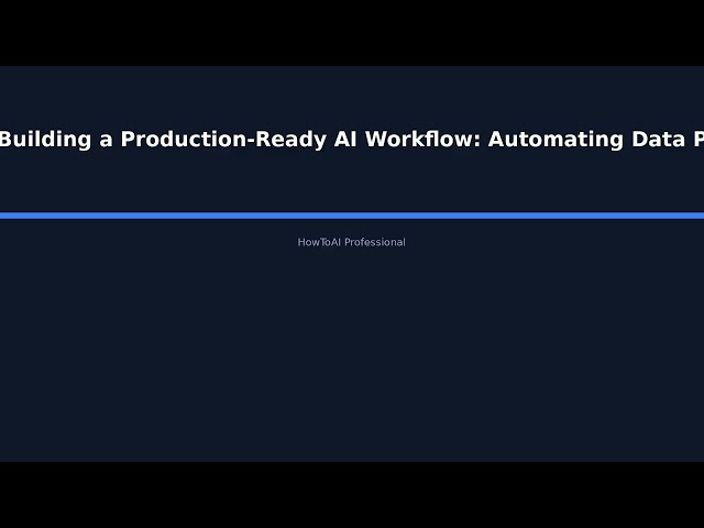 "Building a Production-Ready AI Workflow: Automating Data Preprocessing, Model Training, a - HowToAI