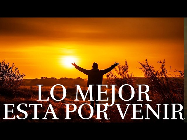 Y No Lo Olvides ¦ Lo Mejor Esta Por Venir ¦ Reflexiones De La Vida