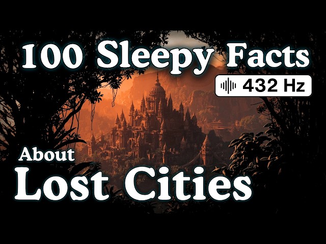 100 Sleepy Facts About Lost Cities — Fall Asleep to History — No Adverts