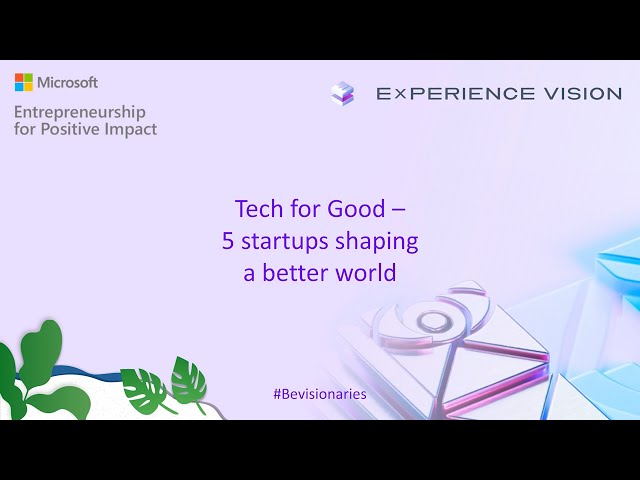 Tech for Good: 5 Startups Shaping a Better World | Experience Vision 2025