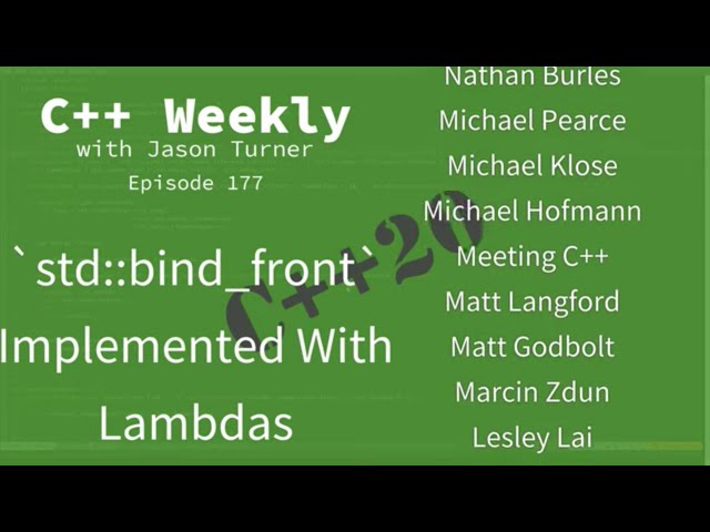 C++ Weekly - Ep 177 - `std::bind_front` Implemented With Lambdas