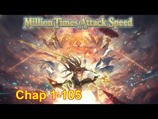 Million Times Attack Speed [Chapter 1 to 105]