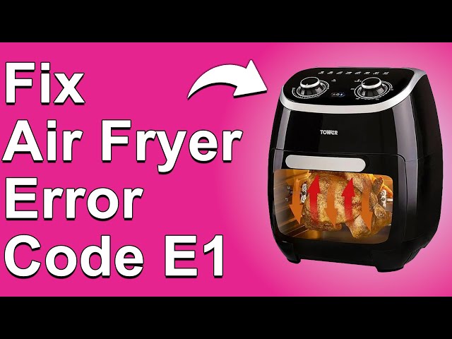How To Fix Air Fryer Error Code E1 (What Problem Causes Error E1? - Quick Solutions To Solve It!)