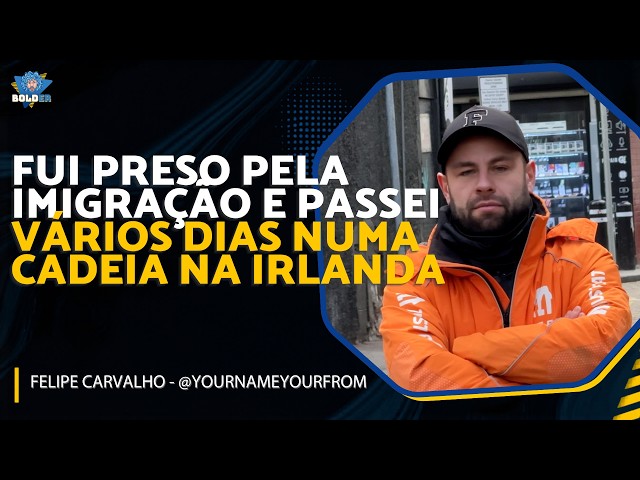 NOTÍCIAS + COMO FOI FICAR PRESO NA IRLANDA - Felipe Carvalho @yournameyourfrom  | Bolder Podcast 539