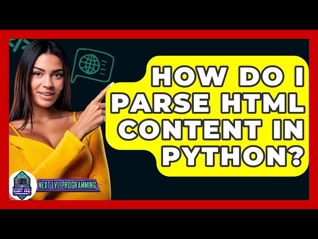 How Do I Parse HTML Content In Python? - Next LVL Programming