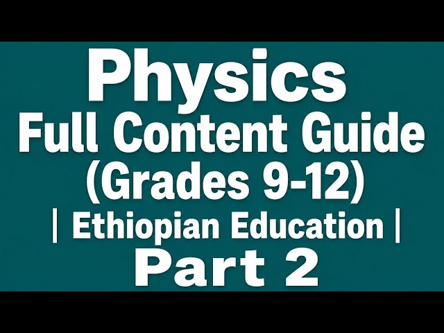 Physics Full Content Guide (Grades 9-12)| Ethiopian Education | Case Study QuestionsPart 2 