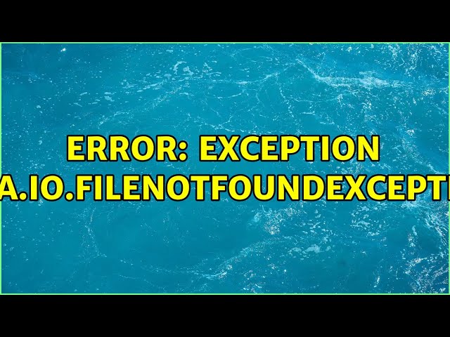 error: exception java.io.FileNotFoundException