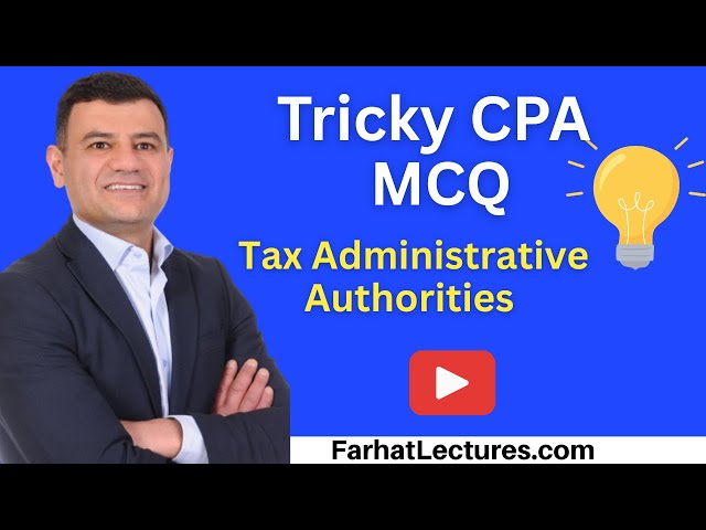 📝 MCQ: Tax Administrative Authorities — CPA Exam (REG) | Taxation Course