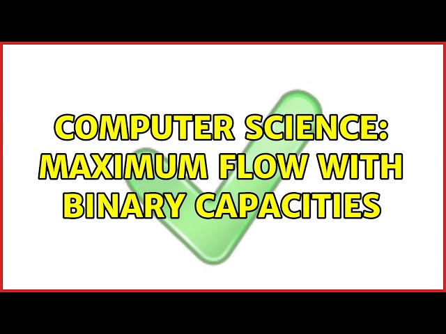 Computer Science: Maximum Flow with Binary Capacities