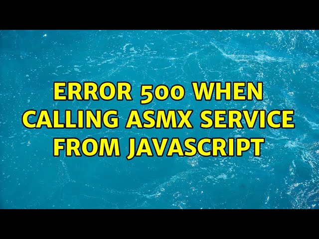 Error 500 when calling asmx service from javascript (2 Solutions!!)