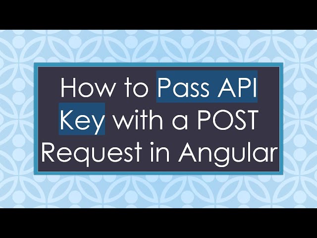 How to Pass API Key with a POST Request in Angular