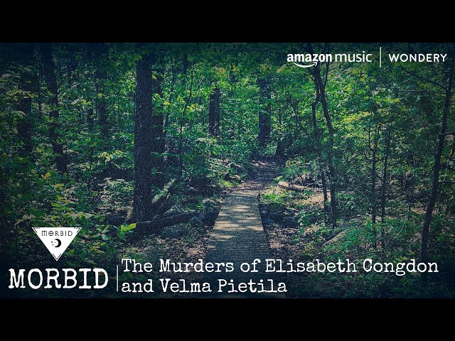 The Murders of Elisabeth Congdon and Velma Pietila | Morbid | Podcast