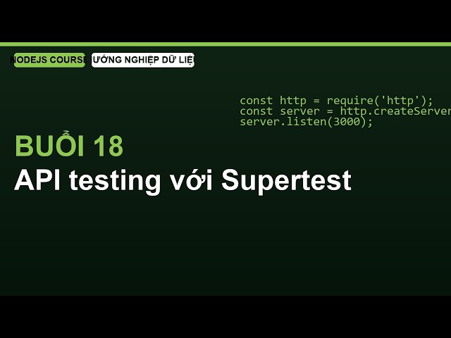 Giới thiệu Buổi 18: API testing với Supertest | Lập Trình NodeJS & Express