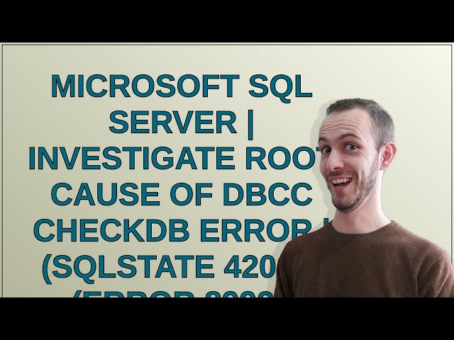 Dba: Microsoft SQL Server  Investigate Root Cause of DBCC CHECKDB error  (SQLSTATE 42000)(Error 8...