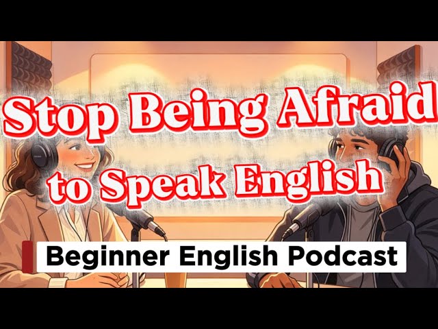 English Podcast | Stop Being Afraid to Speak English | Beginner Speaking Practice | A1–A2