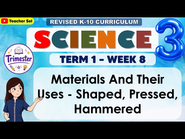 Science 3 Term 1 Week 8  - Materials And Their Uses - Shaped, Pressed, Hammered