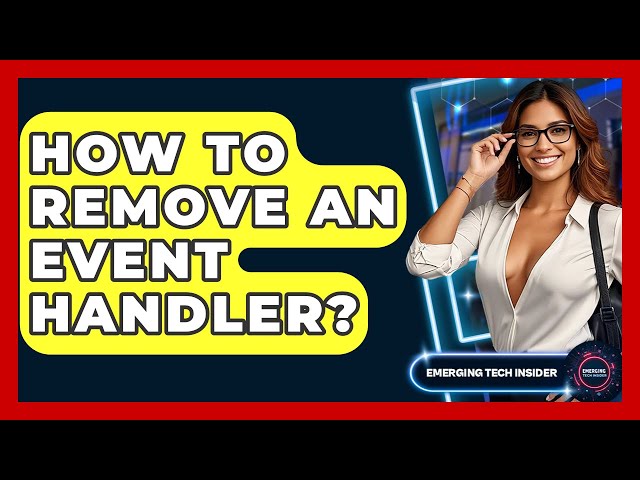 How To Remove An Event Handler? - Emerging Tech Insider