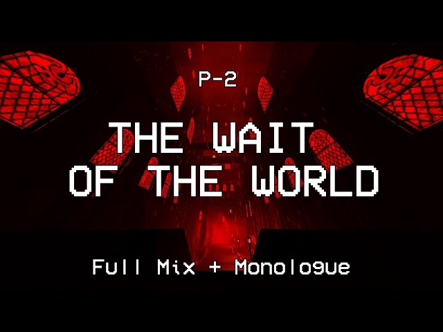P-2: WAIT OF THE WORLD - Full Mix + Monologue