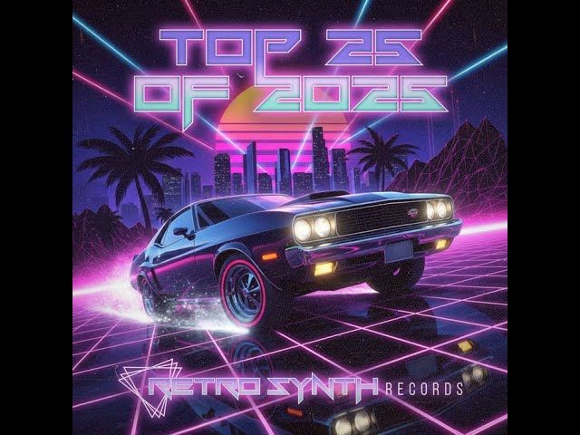 RetroSynth Records Top 25 of 2025 / Synthwave, Retrowave, 80's Synthpop #synthwave #retrosynth