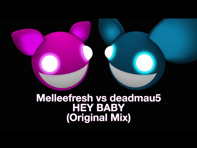 Melleefresh vs deadmau5 / Hey Baby (Original Mix)
