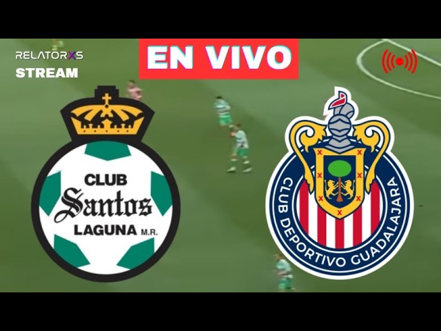 ✅ SANTOS LAGUNA vs CHIVAS EN VIVO Relatos | LIGA MX - APERTURA FECHA 4