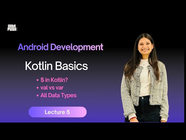 Android Development 5 :  Kotlin  Basics -  Print, Variables (val & var), All Data Types