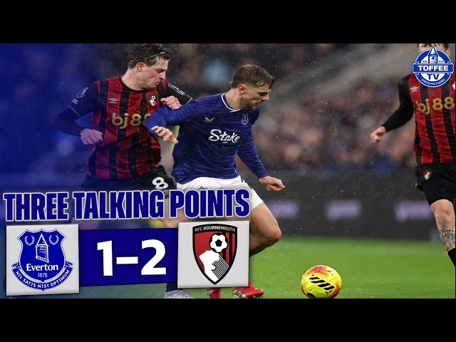 Everton 1-2 Bournemouth | 3 Talking Points