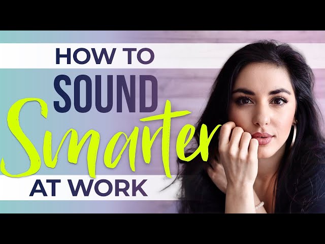 4 Hacks to Appear ‘Smarter’ at Work and Elevate your Credibility - Business Communication 101