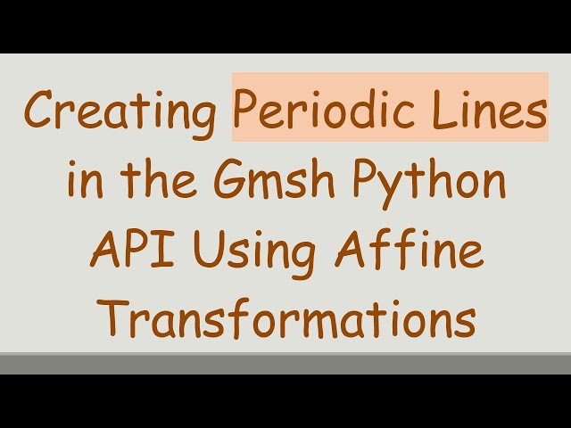 Creating Periodic Lines in the Gmsh Python API Using Affine Transformations