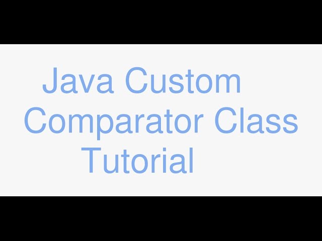 Java Implementing a Custom Comparator Class