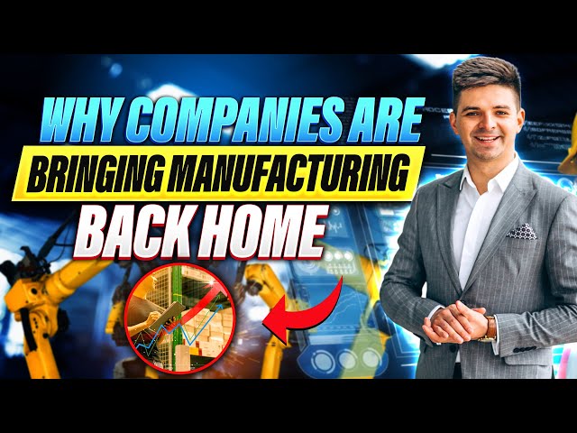 Reshoring Trend: Why Companies are Bringing Manufacturing Back Home