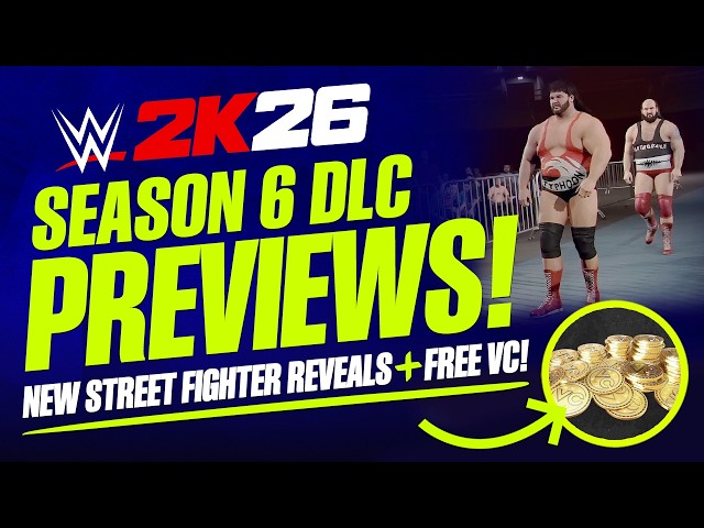 WWE 2K26: NEW DLC Previews! Season 6 Reveals, Street Fighter Content, FREE VC & More!