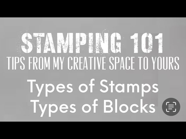 STAMPING 101: Types of Stamps and Blocks
