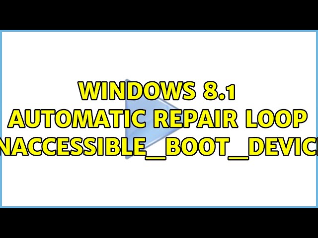 Windows 8.1 automatic repair loop (INACCESSIBLE_BOOT_DEVICE) (2 Solutions!!)
