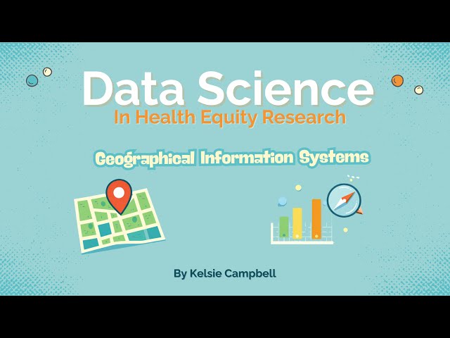 Data Science in Health Equity Research - Geographical Information Systems