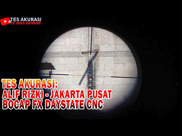 TES AKURASI SENAPAN ANGIN BOCAP FX DAYSTATE CNC PESANAN BOS ALIF RIZKI, JAKARTA PUSAT