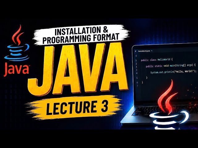 Core Java: Installation and Java Programming Format | Lecture 3 | Beginner to Advanced | 2026