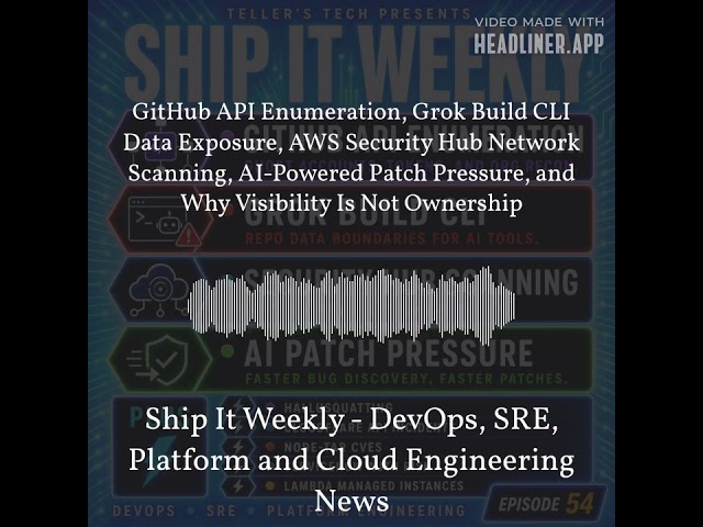 Ship It Weekly - GitHub API Enumeration, Grok Build CLI Data Exposure, AWS Security Hub Network...