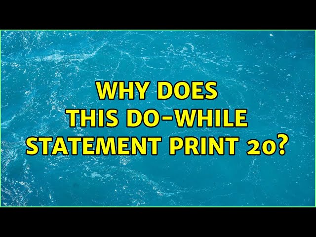 Why does this do-while statement print 20?
