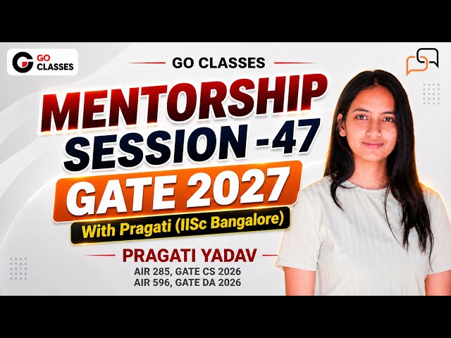 GATE 2027 Mentorship Session 47 - With Pragati Yadav, IISc Bangalore (CS AIR 285, DA 596, With JOB)