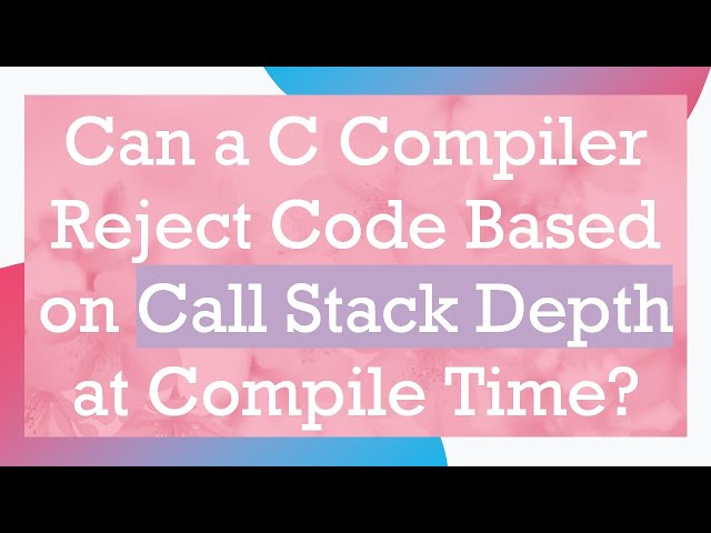 Can a C Compiler Reject Code Based on Call Stack Depth at Compile Time?