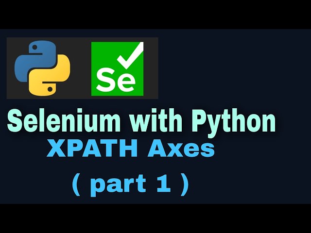 Selenium with Python Tutorial 15 :Locators: XPATH axes ( part-1 )