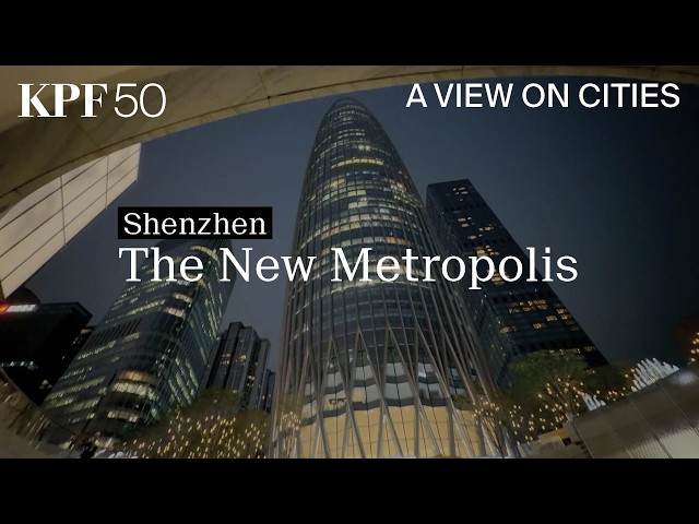 A View on Cities: Shenzhen - The New Metropolis