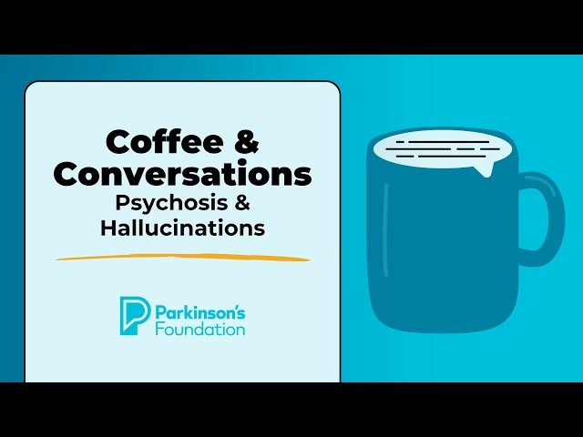 Coffee & Conversations: Psychosis & Hallucinations | Parkinson's Foundation