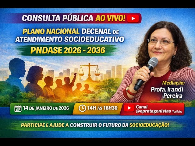 Consulta Pública AO VIVO | Plano Nacional Decenal de Atendimento Socioeducativo (PNDASE) 2026–2036