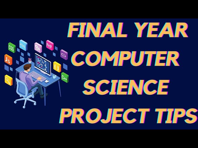 Computer Science Final year project tips | Final Year Project