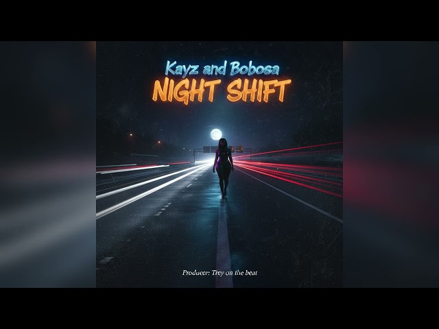 Night shift - Kayz and Bobosa ( Official Audio )