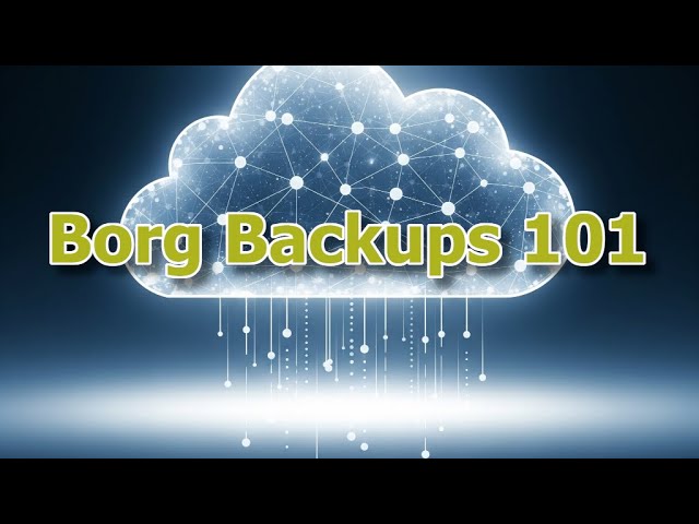 Getting to Grips with Borg Backups 101