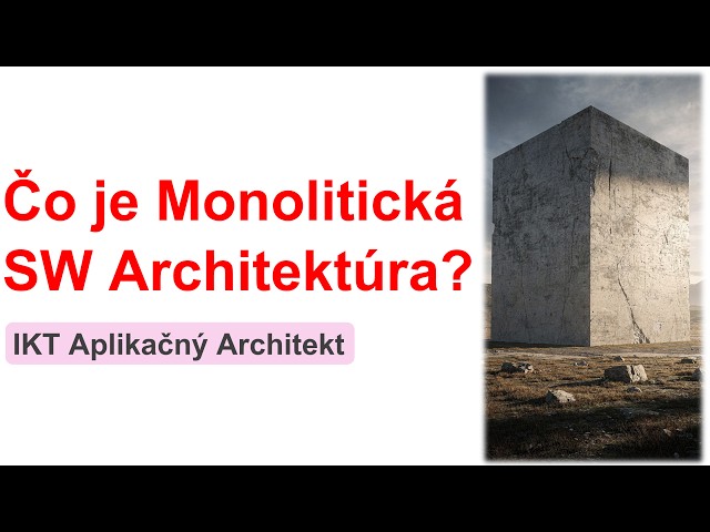 Online kurz Softvérová Architektúra a IKT Architekt - Čo je Monolitická SW Architektúra (Monolit)?